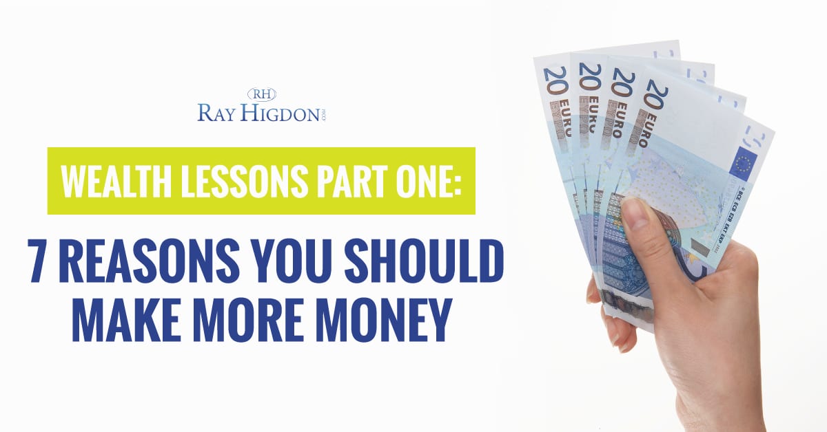 Wealth Lessons Part One: 7 Reasons You Should Make More Money