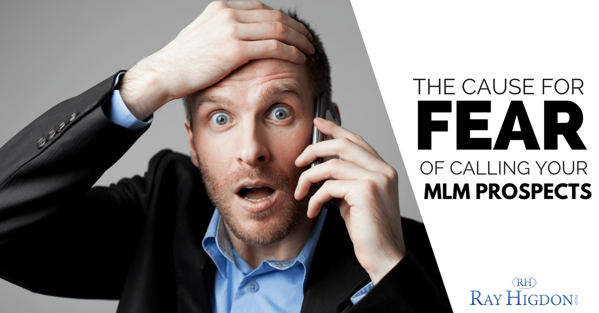 The Real Root Cause For Fear of Calling Your MLM Prospects