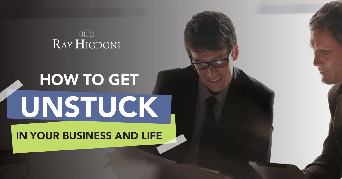 How to Get Unstuck in Your Business and Life