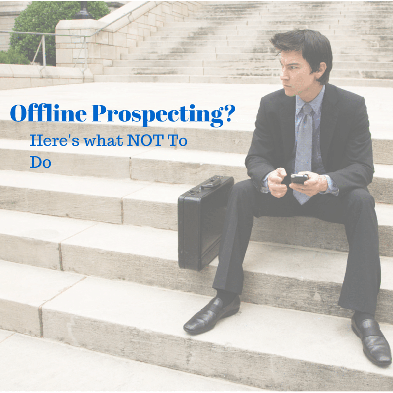 Offline Prospecting: What NOT to Do