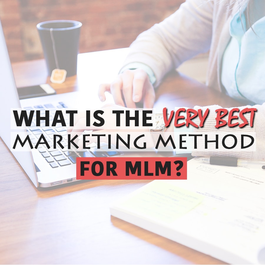 What is the Very Best MLM Marketing Method?
