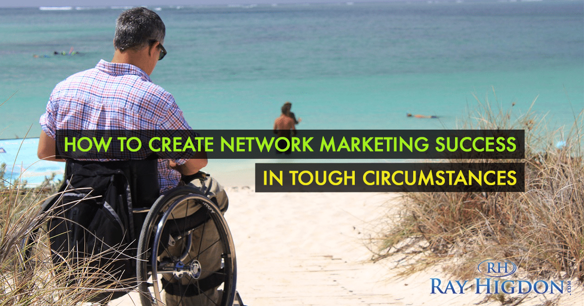Create Network Marketing Success Even in Tough Situations