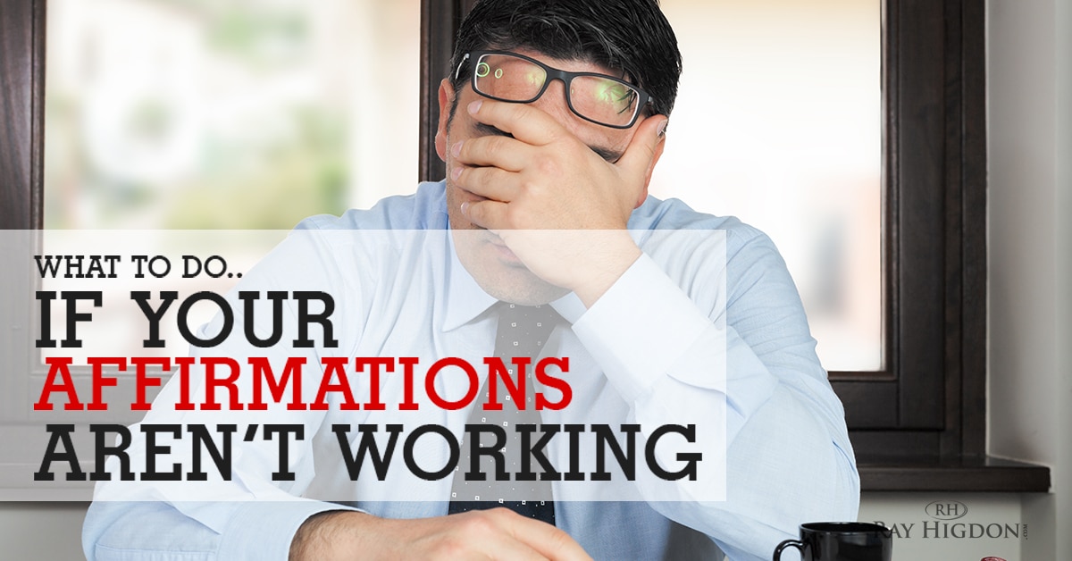 What to Do..If your Affirmations aren’t Working
