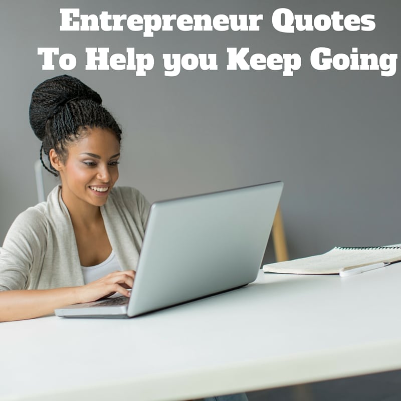 Entrepreneur Quotes to Help you Keep Going