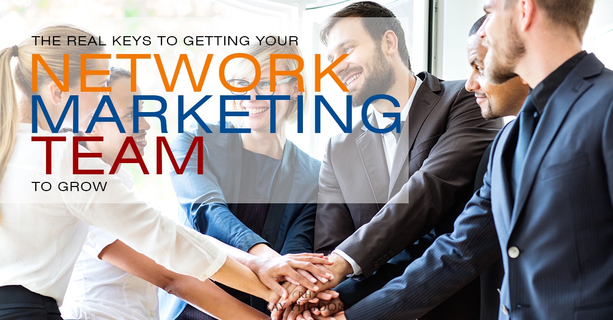 The Real Keys to Getting your Network Marketing Team to Grow