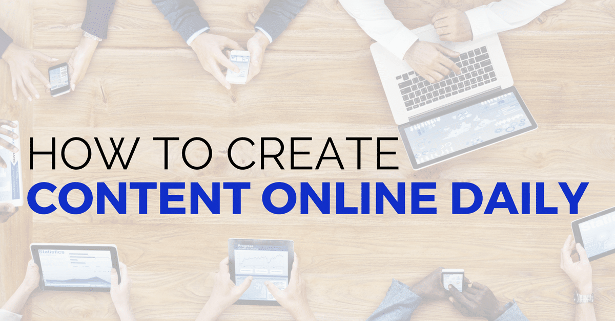 How To Create Content Daily Online