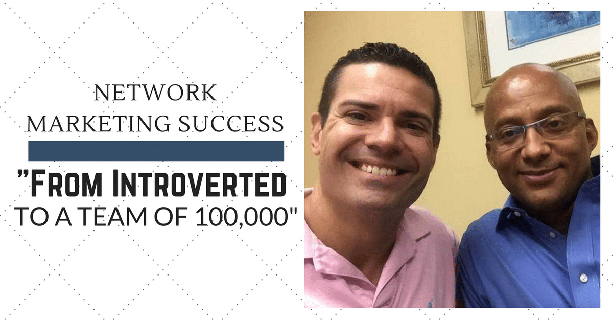 Network Marketing Success: From Introverted to a Team of 100,000