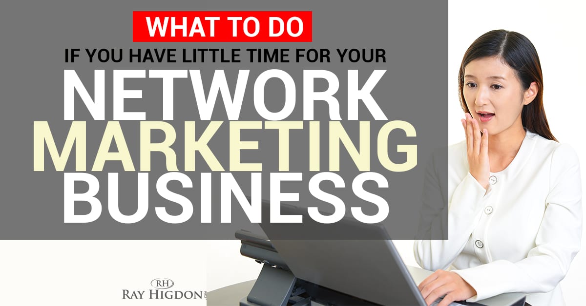 What To Do If You Have Little Time For Your Network Marketing Business