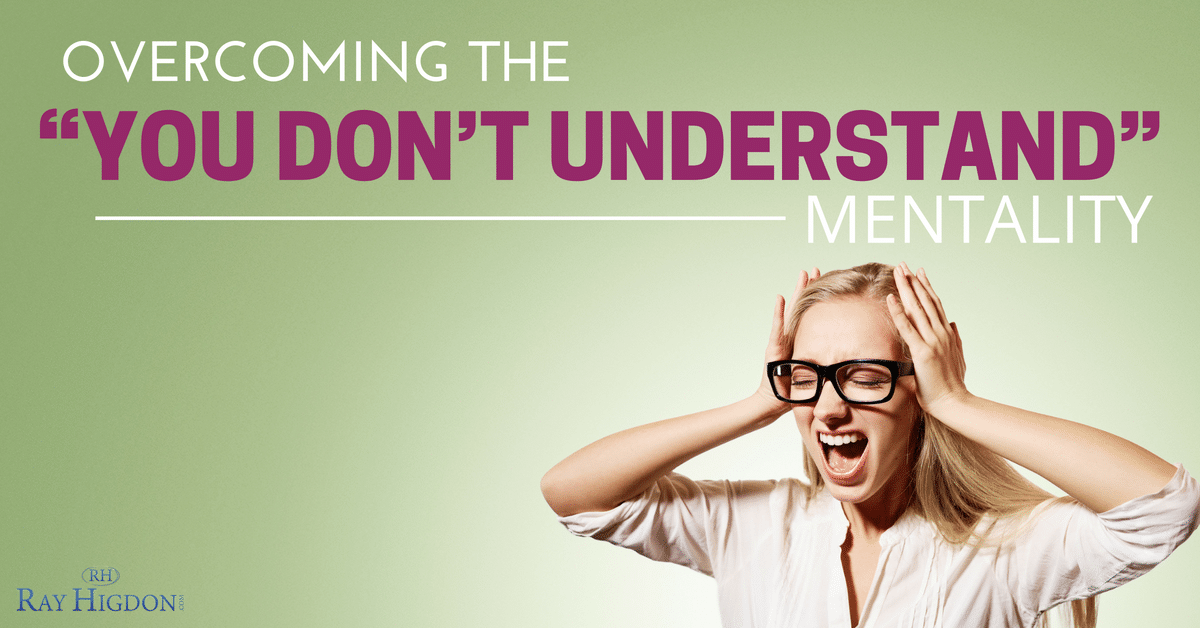 MLM Leadership: Overcoming The “You Don’t Understand” Mentality