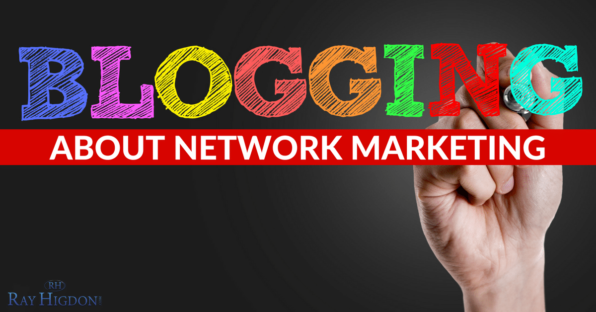 If I Had To Start Over Would I Blog About Network Marketing?