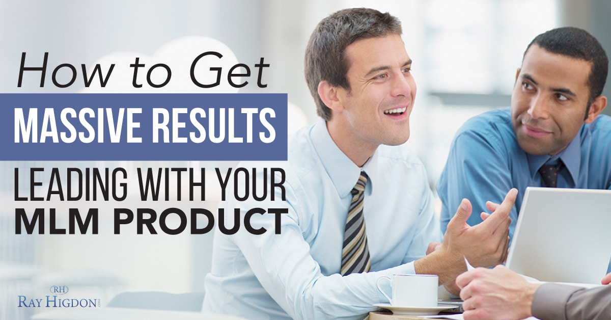 How to Get Massive Results Leading with your MLM Product