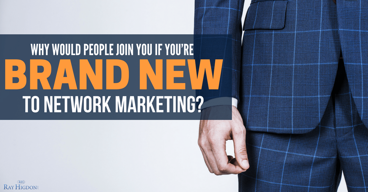 Why People Will Join You If You’re Brand New To Network Marketing