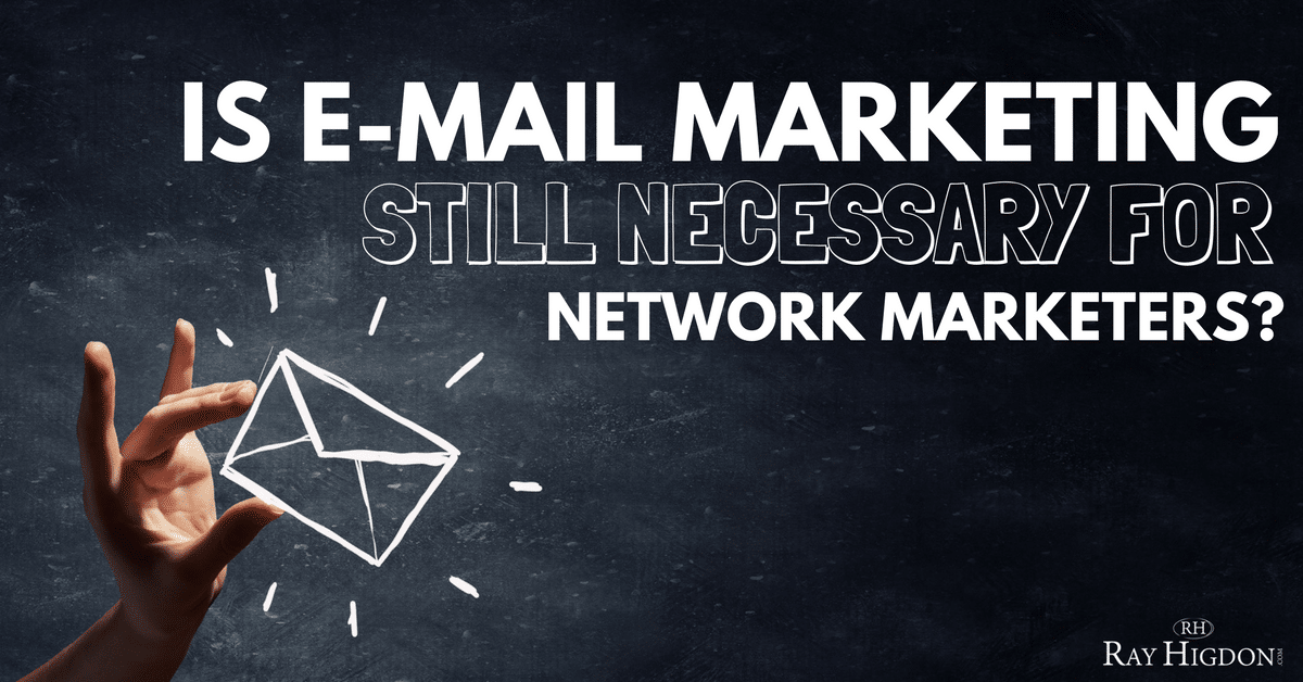 Is Email Marketing Still Necessary For Network Marketers?