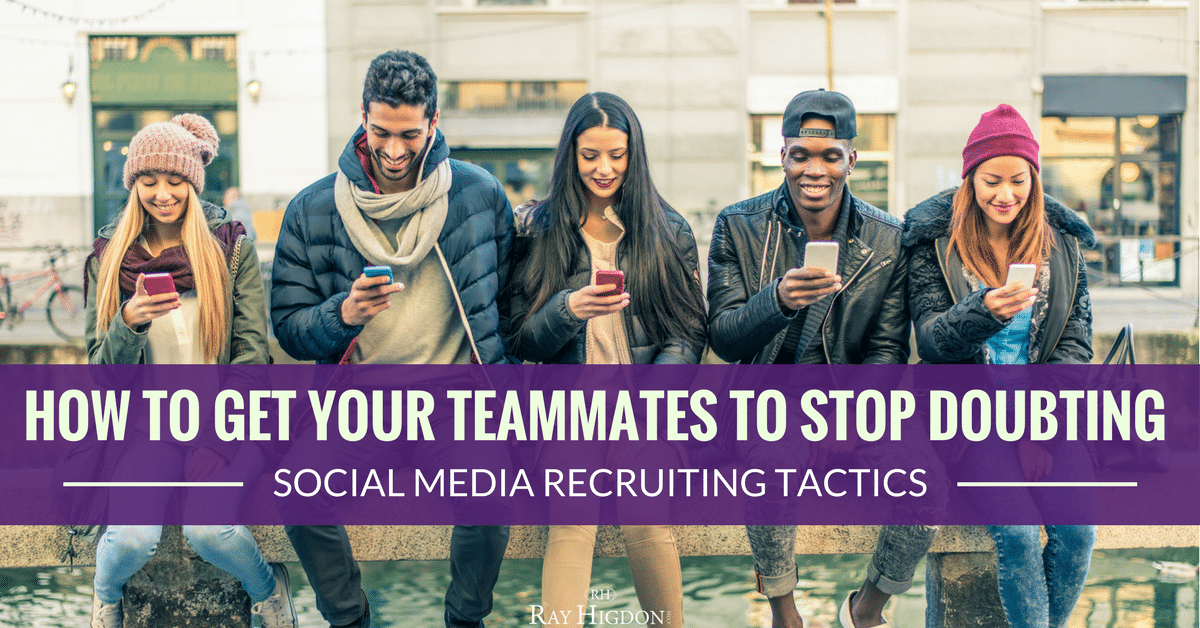 How To Get Your Teammates To Stop Doubting Social Media Recruiting Tactics
