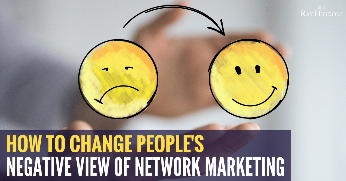 How To Change People’s Negative View Of Network Marketing