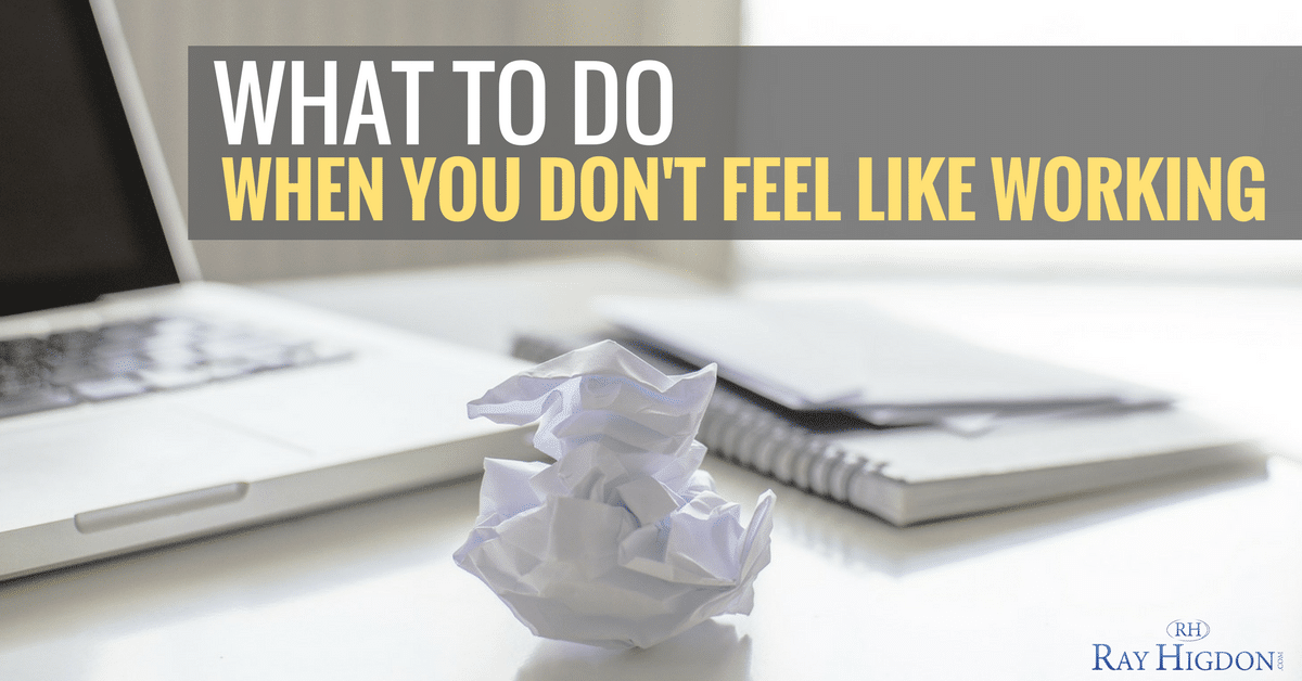 What To Do When You Don’t Feel Like Working On Your Network Marketing Business