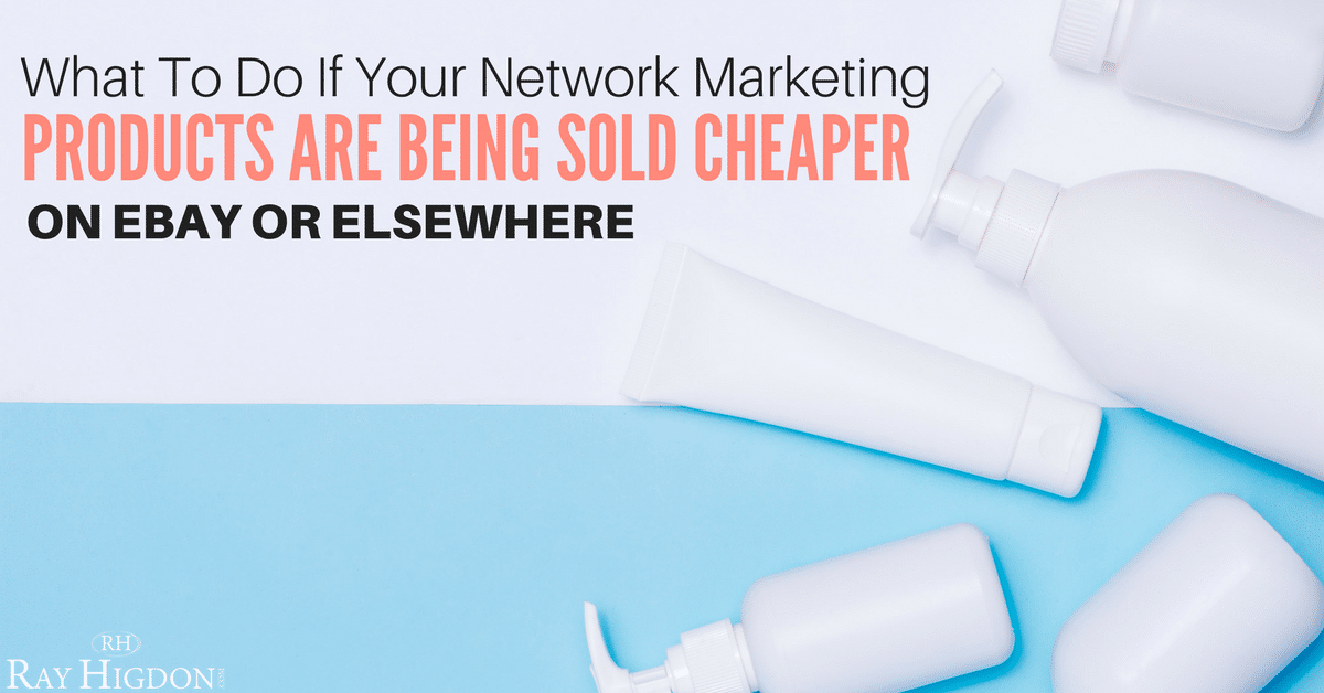 What To Do If Your Network Marketing Products Are Being Sold Cheaper On eBay Or Elsewhere