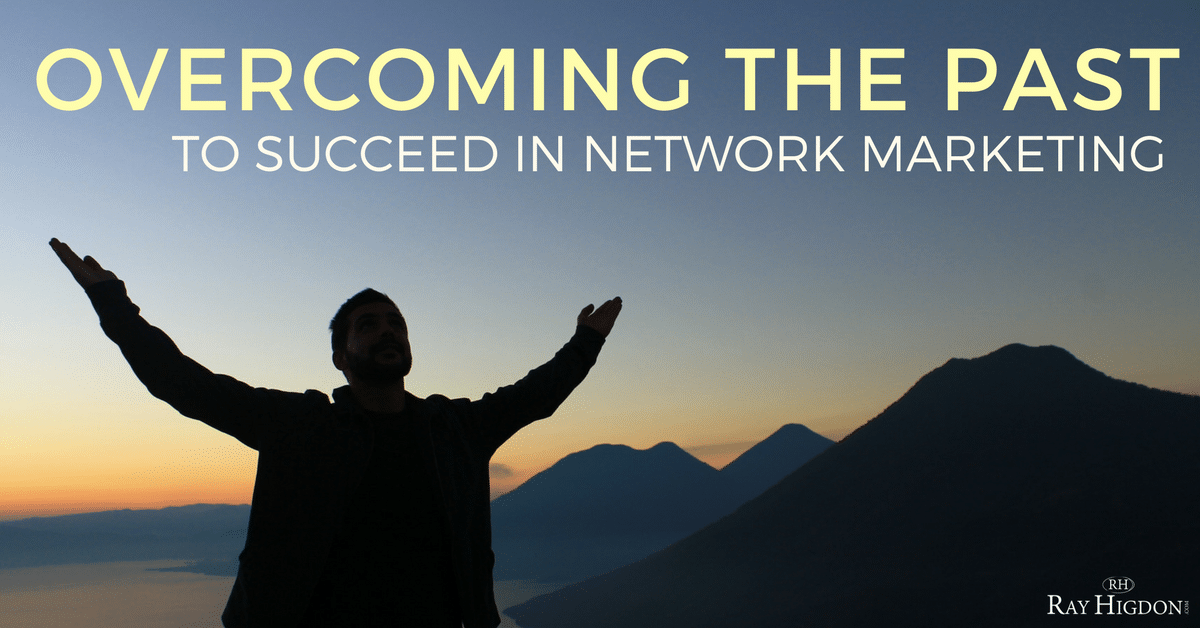 Overcoming The Past To Succeed In Network Marketing