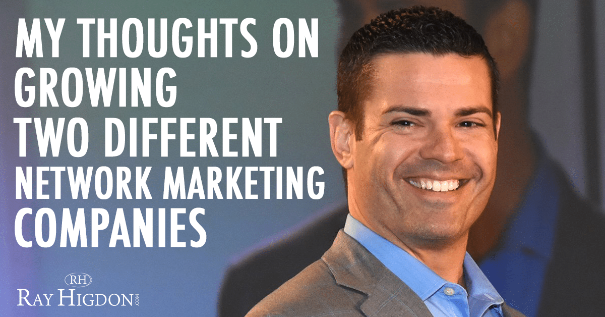 My Thoughts On Growing Two Different Network Marketing Companies