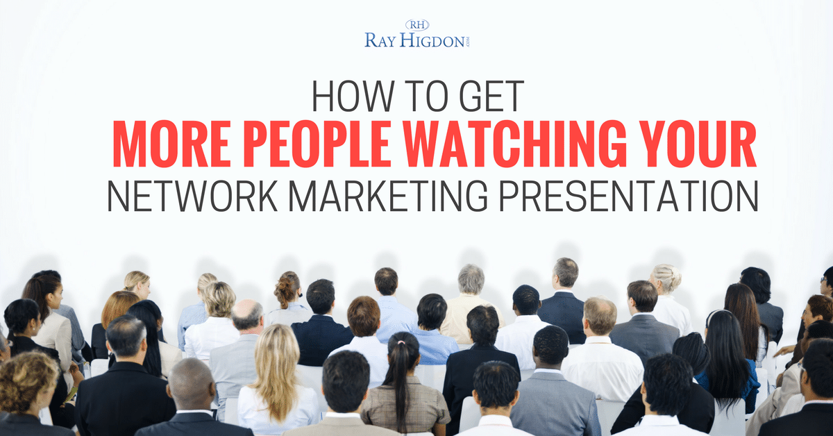 How To Get More People Watching Your Network Marketing Presentation