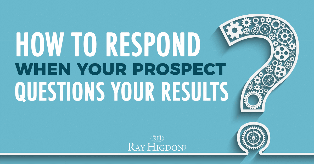 How To Respond When Your Network Marketing Prospect Questions Your Results