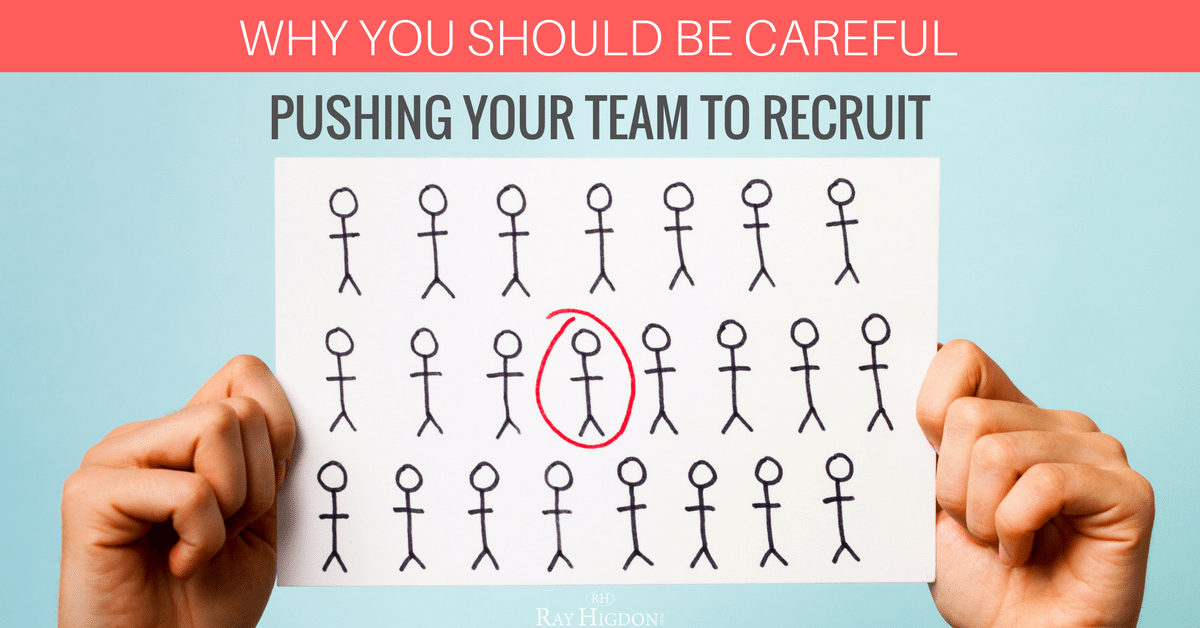 Recruiting Tactics: Why You Should Be Careful Pushing Your Team To Recruit BIG Numbers