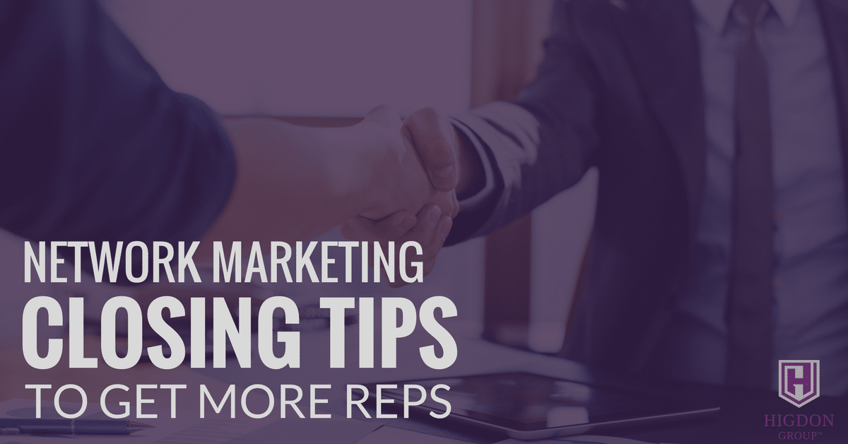 3 Proven Network Marketing Closing Tips To Get More Reps