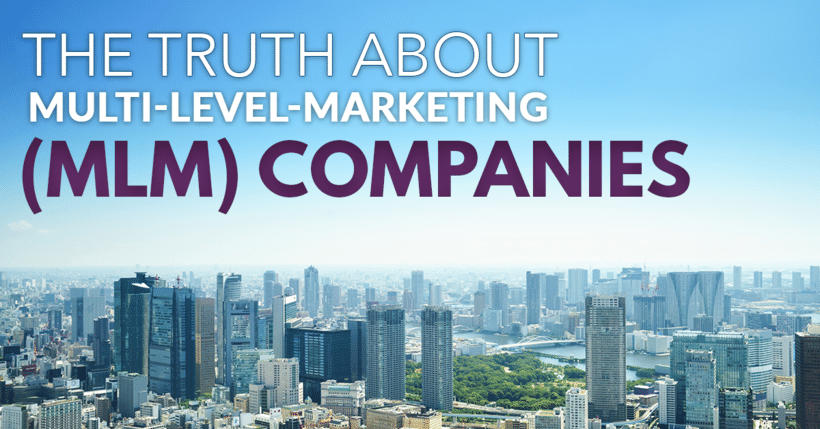 The Truth About Multi-Level-Marketing Companies