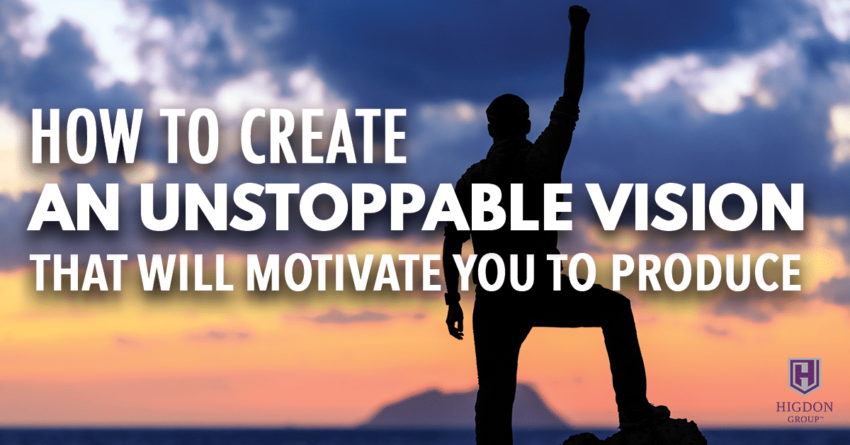 How To Create An Unstoppable Vision That Will Motivate You To Produce In Your MLM Business