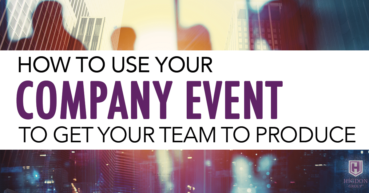 How To Use Your Network Marketing Company Event To Get Your Team To Produce