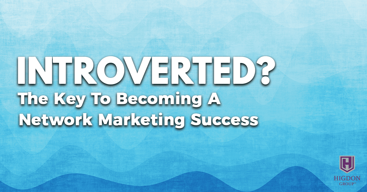Introverted? The Key To Becoming A Network Marketing Success