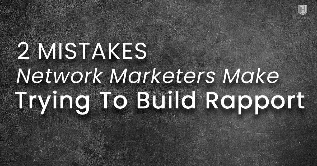 2 Mistakes Network Marketers Make When Trying To Build Rapport