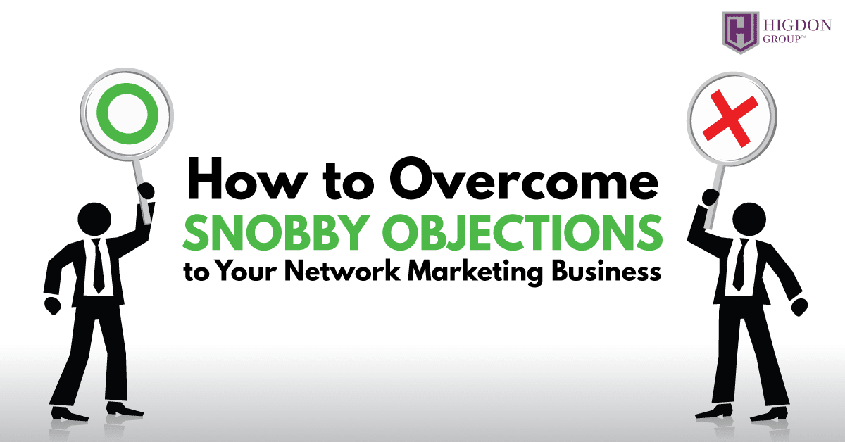 How To Overcome Snobby Objections To Your Network Marketing Business