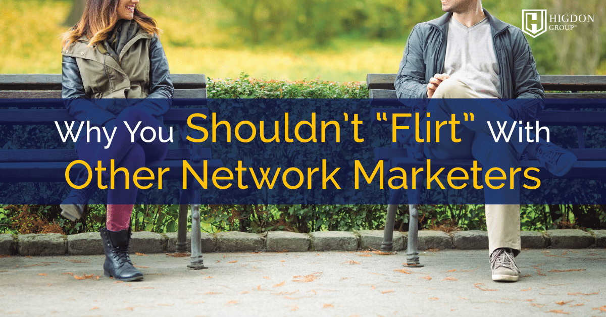 Why You Shouldn’t “Flirt” with Other Network Marketers While Prospecting