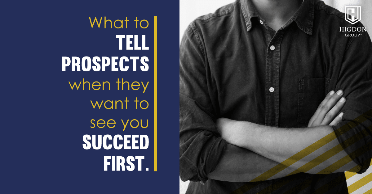 What to Tell Prospects When They Want to See You Succeed First