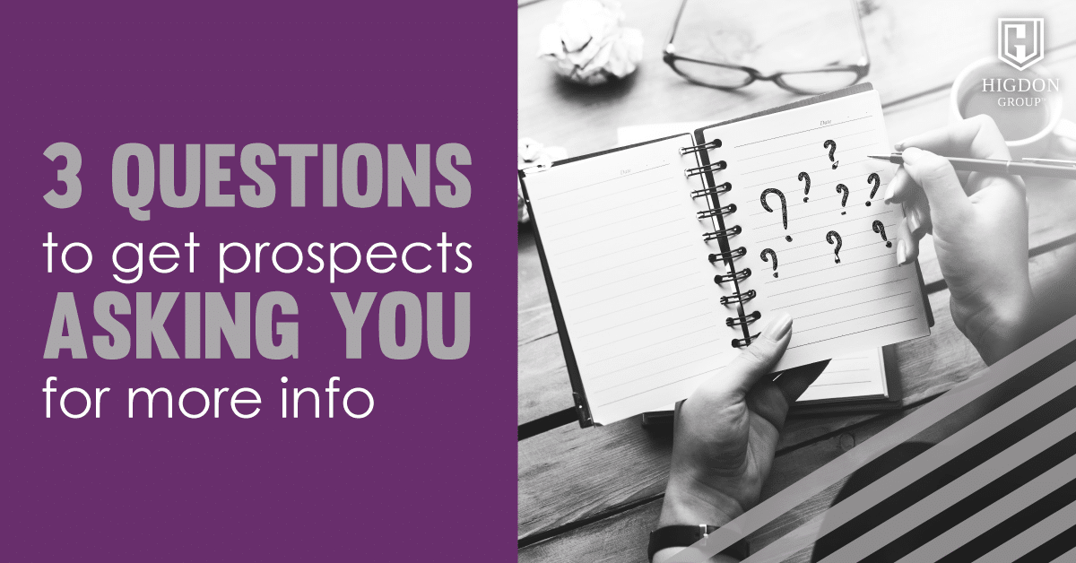 3 Questions to Get Prospects Asking You For More Info
