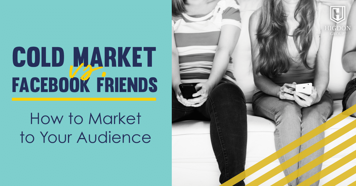 Cold Market vs. Facebook Friends – How To Market To Your Audience