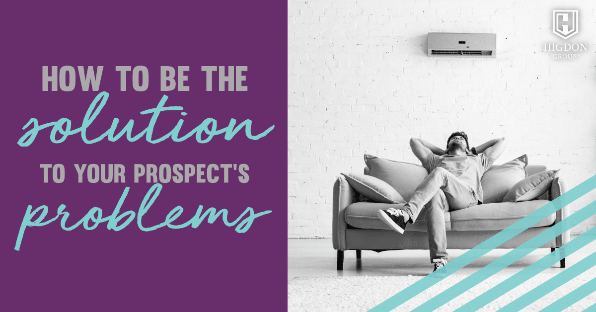 How To Be The Solution To Your Prospect’s Problems