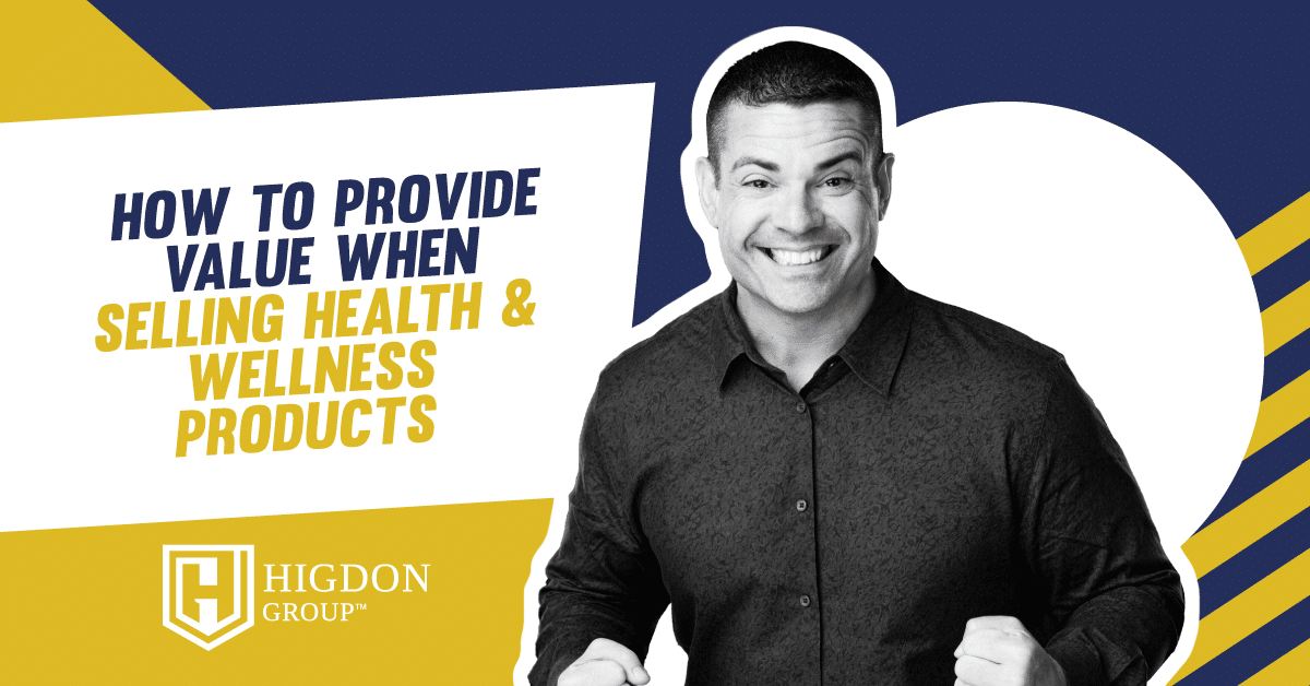How To Provide Value When Selling Health & Wellness Products