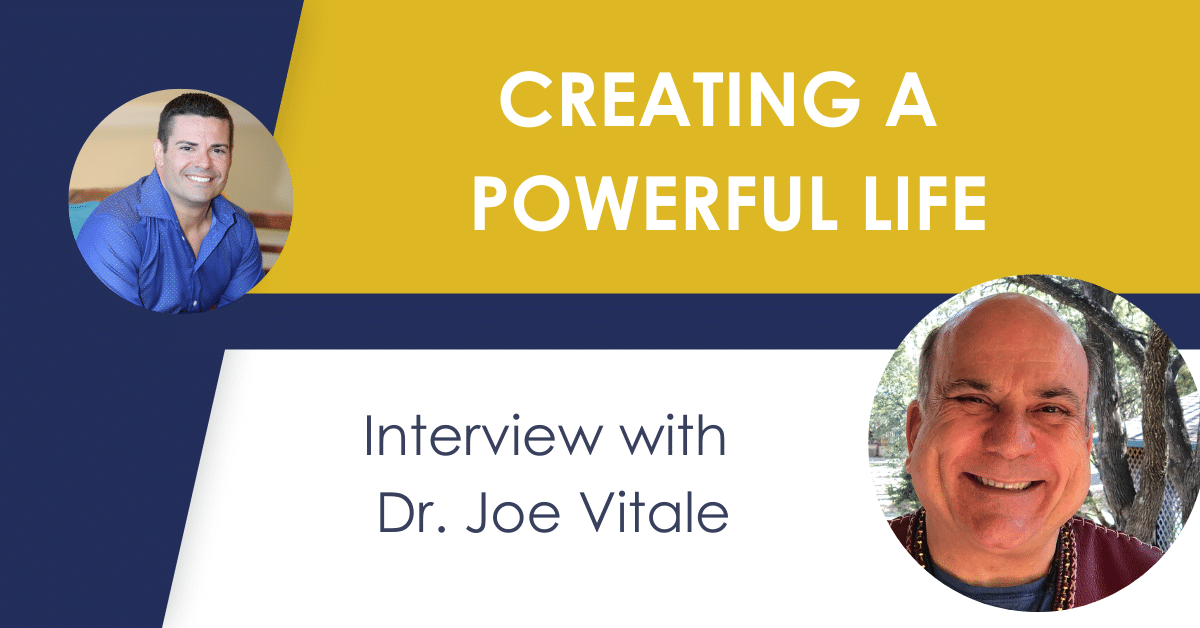 Creating A Powerful Life During A Crisis {Interview with Dr. Joe Vitale}