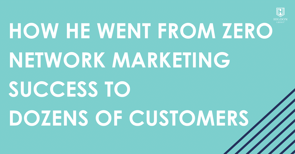 How He Went From Zero Network Marketing Success to Dozens of Customers