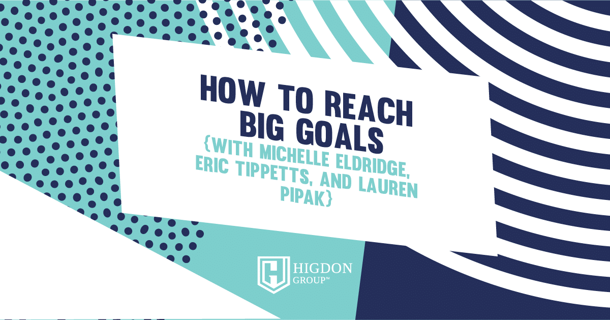 How To Reach Big Goals {with Michelle Eldridge, Eric Tippetts, and Lauren Pipak}