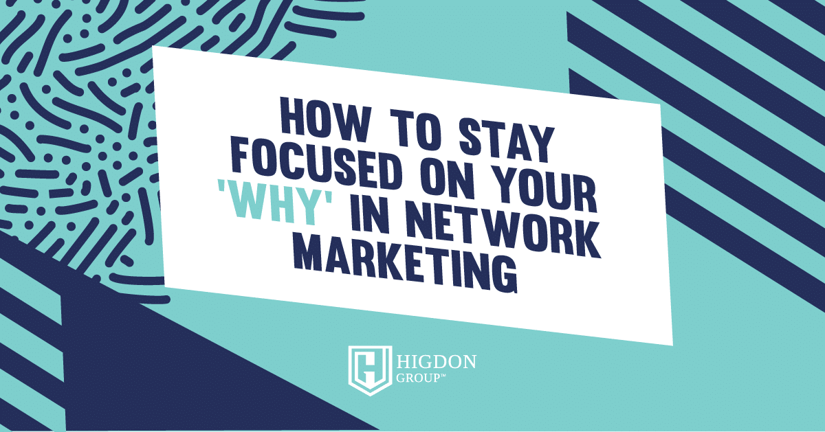 How To Stay Focused on Your ‘Why’ In Network Marketing