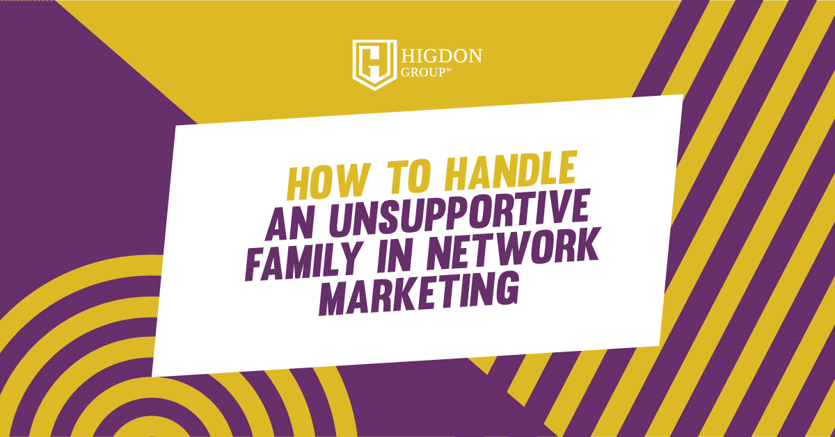 How To Handle An Unsupportive Family in Network Marketing
