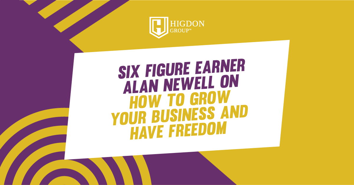 Six Figure Earner Alan Newell On How To Grow Your Business and Have Freedom