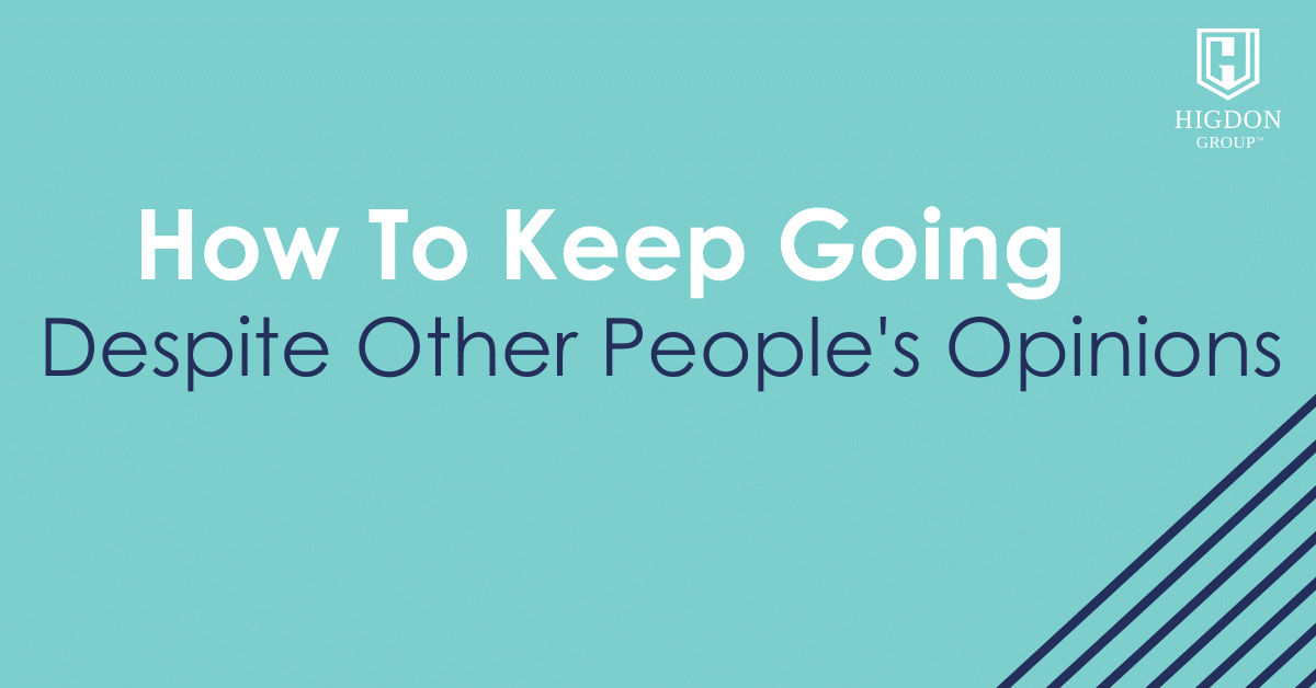 How To Keep Going Despite Other People’s Opinions