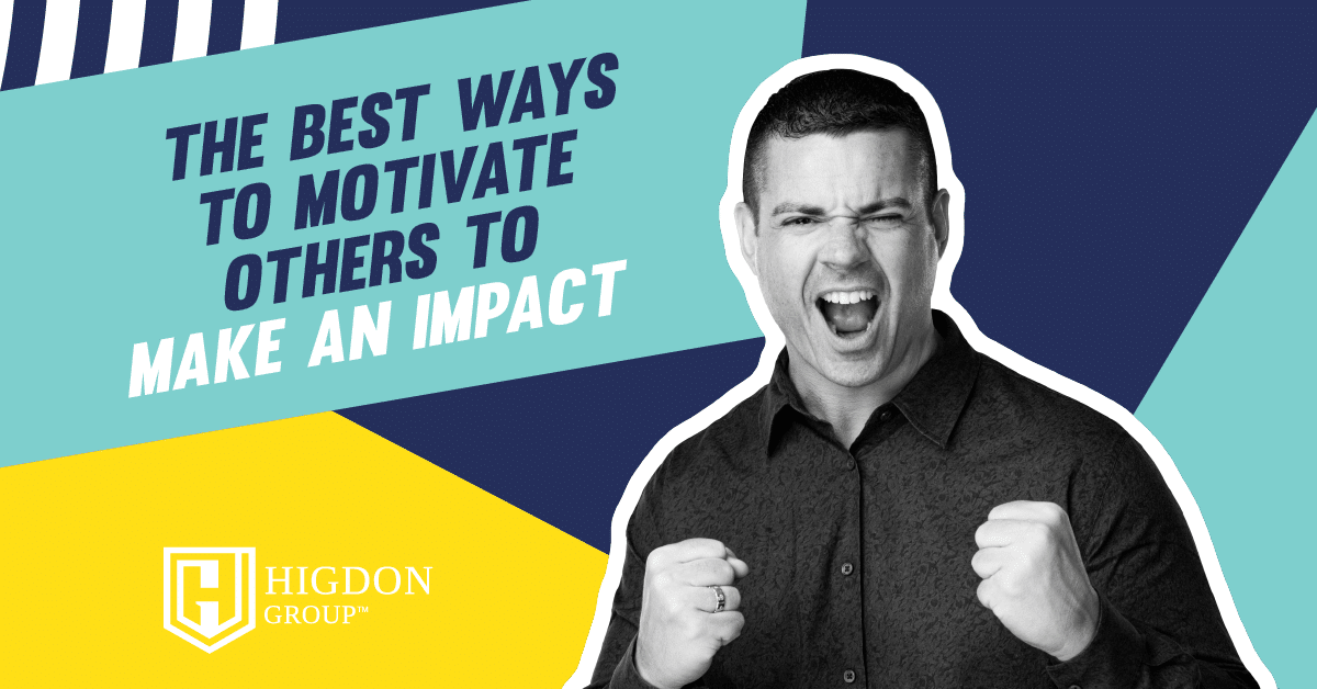 The Best Ways To Motivate Others To Make An Impact