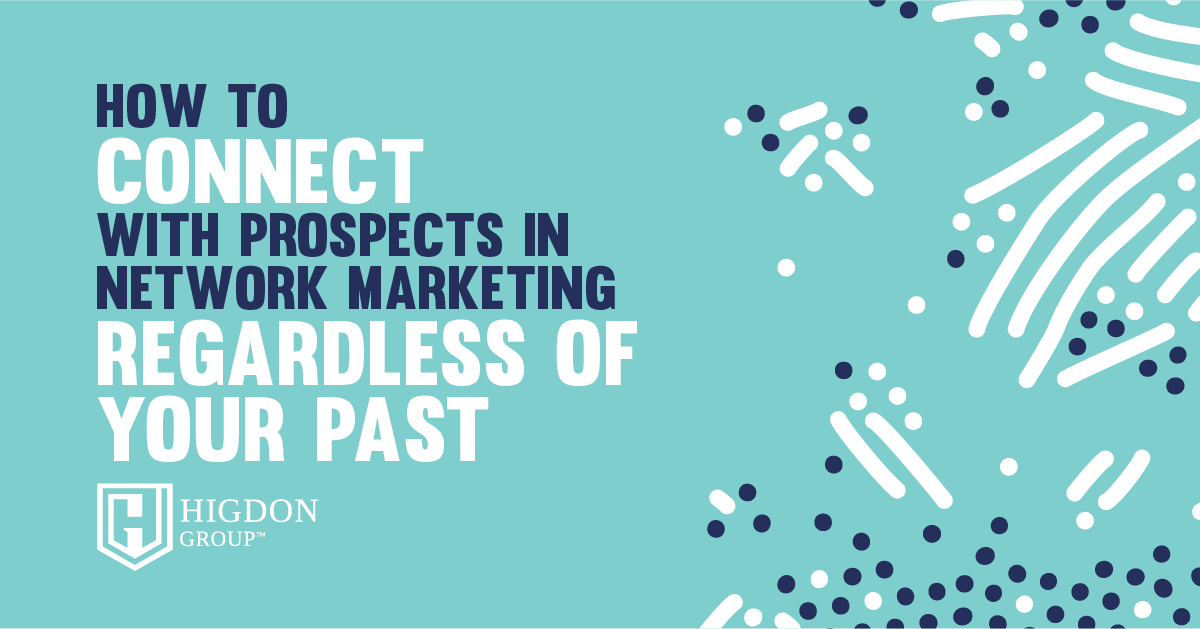 How To Connect With Prospects In Network Marketing Regardless Of Your Past