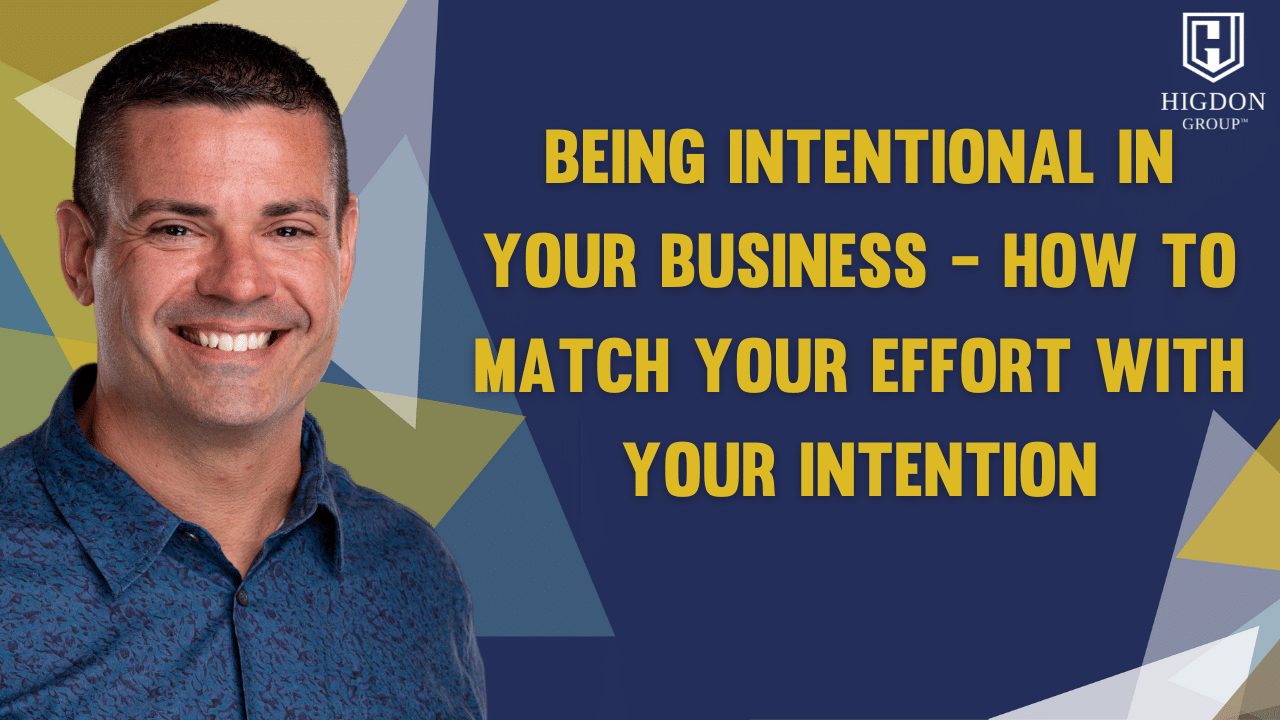 Being Intentional in Your Business – How To Match Your Effort With Your Intention