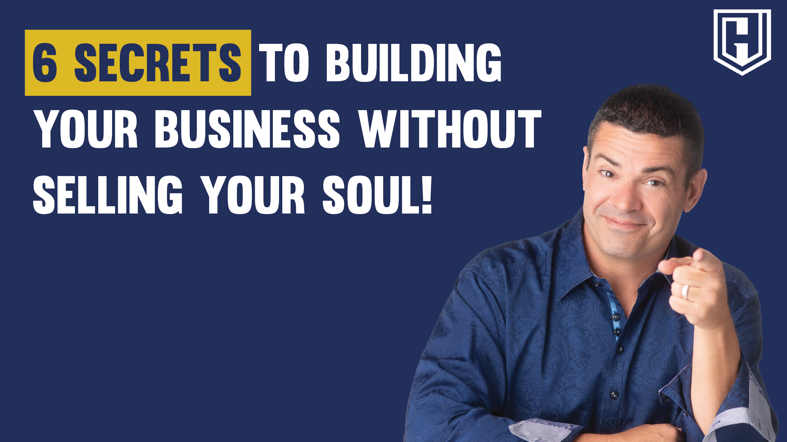 6 SECRETS TO BUILDING YOUR BUSINESS WITHOUT SELLING YOUR SOUL!